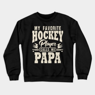 Papa My Favorite Hockey Player Calls Me Crewneck Sweatshirt